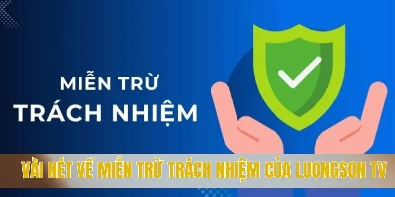 Vài nét về miễn trừ trách nhiệm của LUONGSON TV